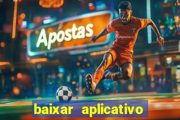 baixar aplicativo do jogo do tigrinho